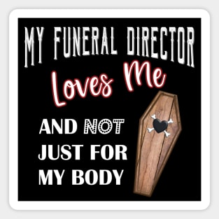 My Funeral Director Loves Me Funny Mortuary Humor Magnet